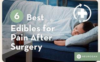 6 Best Edibles for Pain After Surgery