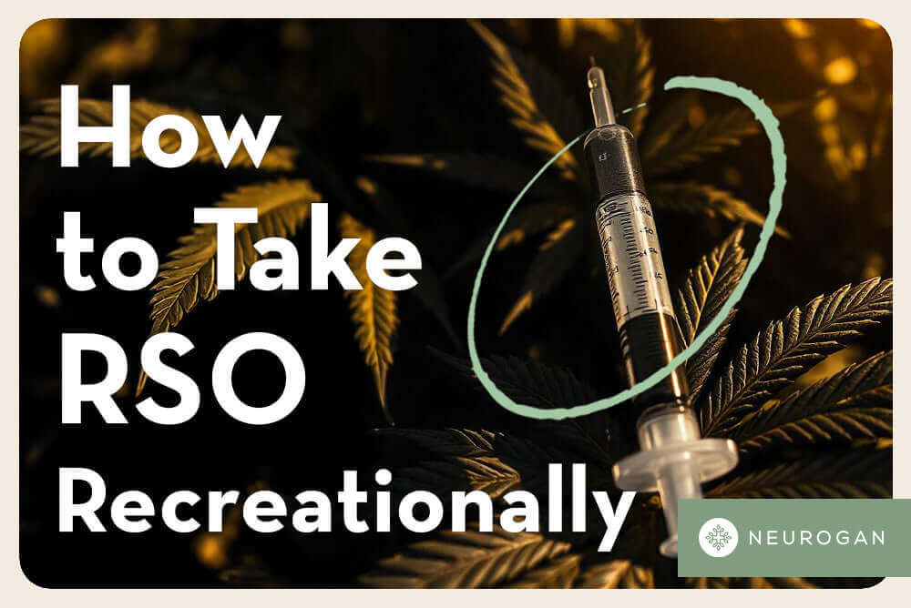 How to take RSO Recreationally? Morning or Night? - Neurogan CBD
