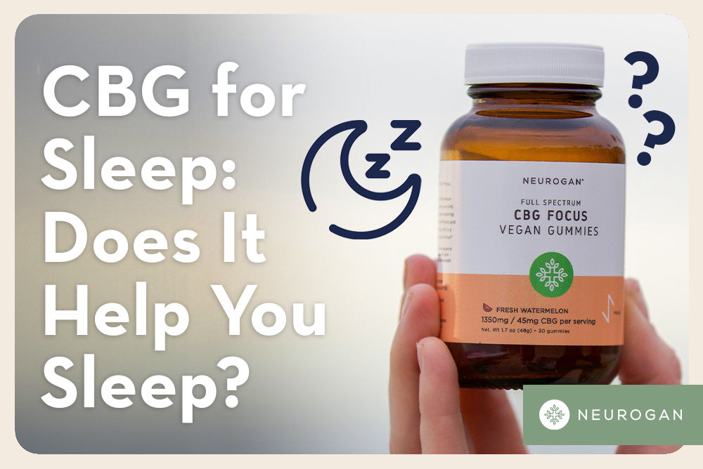 Holding Neurogan CBG Gummies. Text: CBG For Sleep: Does it help you sleep?